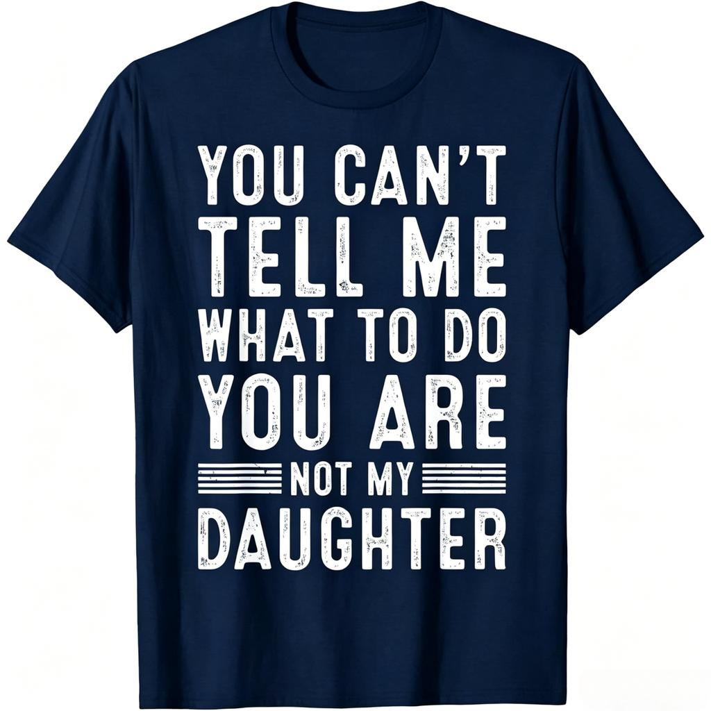 You Cant Tell Me What To Do You Are Not My Daughter Vintage Distressed Graphic T Shirt Unisex Unisex Casual Cotton Short Sleeve Tee