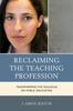 The Reclaiming the Teaching Profession : Transforming the Dialogue On Public Education Book