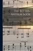 Книга The Boston Anthem Book : Being a Selection of Anthems, Collects, Mottets, and Other Set Pieces