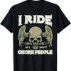 Biker Ride So I Dont Choke People Funny Motorcycle Men Women T-Shirt