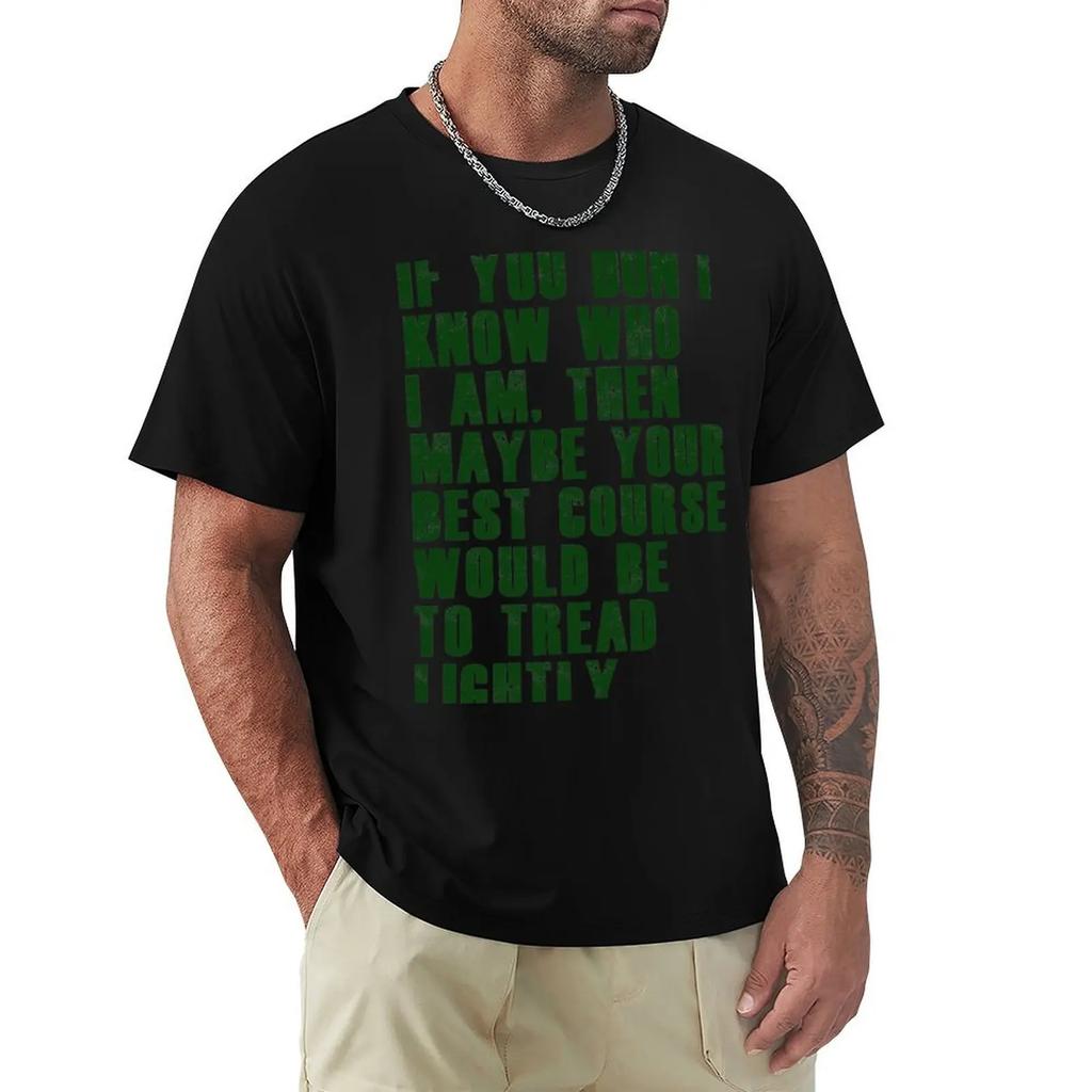 If you don’t know who I am, then maybe your best course would be to tread lightly T-Shirt blanks black t-shirts for