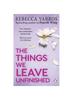 Книга The Things We Leave Unfinished : TikTok Made Me Buy It: The Most Emotional Romance of 2023 from the Sunday Times Bestselling Author of The Fourth Wing