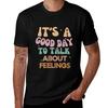 It's A Good Day To Talk About Feelings Funny Mental Health T-Shirt Man T Shirt Cotton High Quality T-Shirt