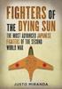 The Fighters of the Dying Sun : The Most Advanced Japanese Fighters of the Second World War Book