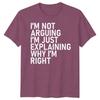 Im Not Arguing Im Just Explaining Why Im Right Sarcastic Quote Humor Unisex T Shirt