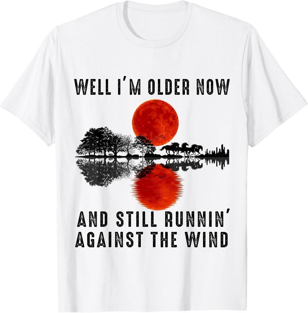 Older Now Still Running Against The Wind Funny Gift Tee S-3XL - MADE IN USA
