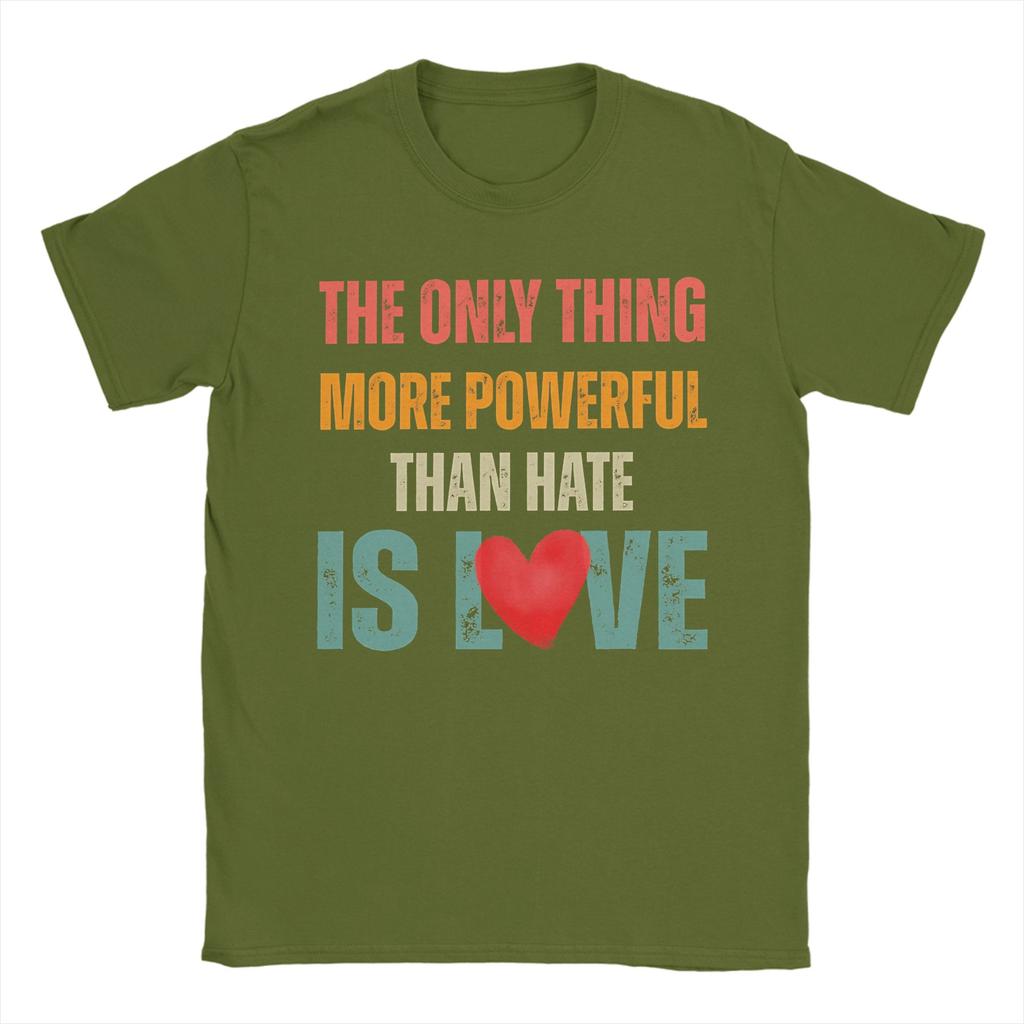 The Only Thing More Powerful Than Hate is Love TShirt for Men  Funny Cotton Tees O Neck Short Sleeve T Shirts Big Size Clothing