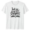 Just one more Chapter Unisexs TShirt Bookworm Reading Birthday Gift For Her