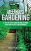 The Greenhouse Gardening A Step By Step Guide On How To Grow Foods And Plants For B by Joseph Bosner - Paperback Book