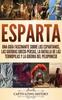 Книга Esparta : Una Guia Fascinante Sobre Los Espartanos, Las Guerras Greco-Persas, La Batalla De Las Termopilas Y La Guerra Del Peloponeso