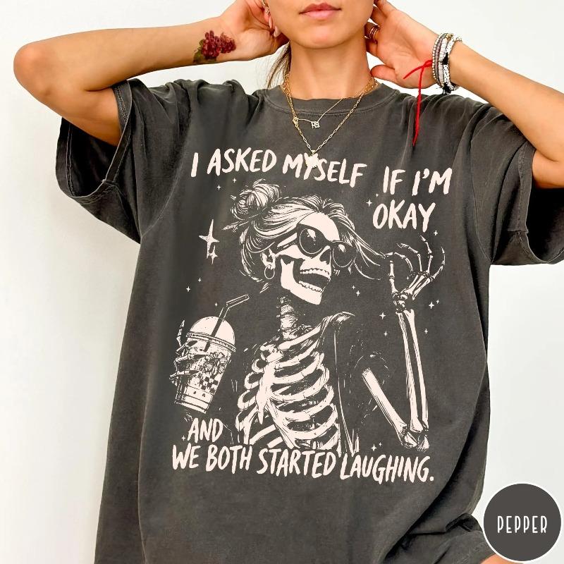 I Asked Myself If I'm Okay Skeleton T-Shirt, Snarky Sarcastic Funny Mental Health Shirt, Vintage Distressed Graphic Tee
