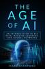 Книга The Age of AI : An Introduction To Big Data, Machine Learning, and Neural Networks