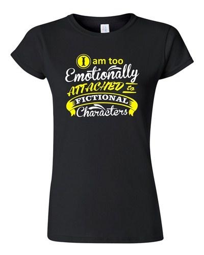 Junior I Am Too Emotionally Attached To Fictional Character Funny DT T-Shirt Tee Unisex T-Shirt