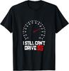 NEW LIMITED I Still Can't Drive 55 Driving Speed Limit Joke T-Shirt Tops Tee