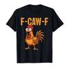 Смешные Топы F Caw F Курица FCAWF Курица Футболка Мужчины Женщины Хлопковые Футболки Круглый Вырез Короткий Рукав Футболки Идея для Подарка Одежда