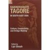 Rabindranath Tagore in SouthEast Asia: Culture, Connectivity and Bridge Making