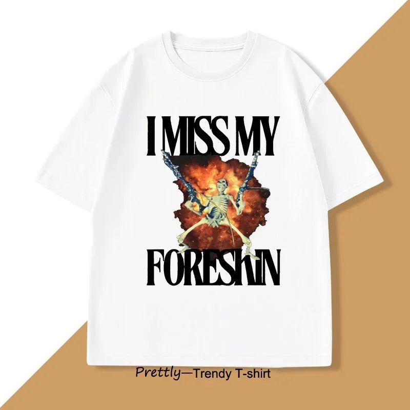 Summer Men's 100% Cotton I Miss My Foreskin Letter Printed Round Neck T-shirt Soft Loose Street Holiday Short Sleeve