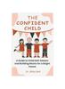 Книга The Confident Child : A Guide To Child Self-Esteem and Building Blocks for a Bright Future