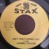 7inch Record JOHNNIE TAYLOR - Ain't That Lovin You / Outside Love STA034 Stax US Soul/Funk Used
