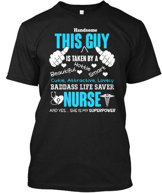 This Guy Is Taken By A Nurse Handsome Hottie T shirt Made in USA Size S to 5XL