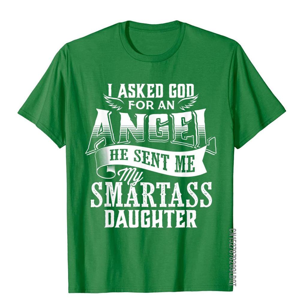 I Asked For An Angel God Sent Me A Smartass Daughter TShirt 3D Style Cotton Unisex Tops T Shirt Print Fitted T Shirt