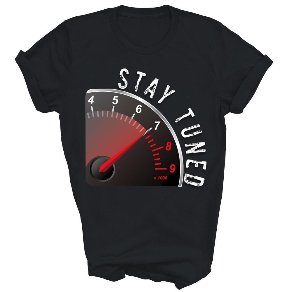 Stay Tuned Car Tachometer Racing Tuner Dyno Unisex Shirt Gift