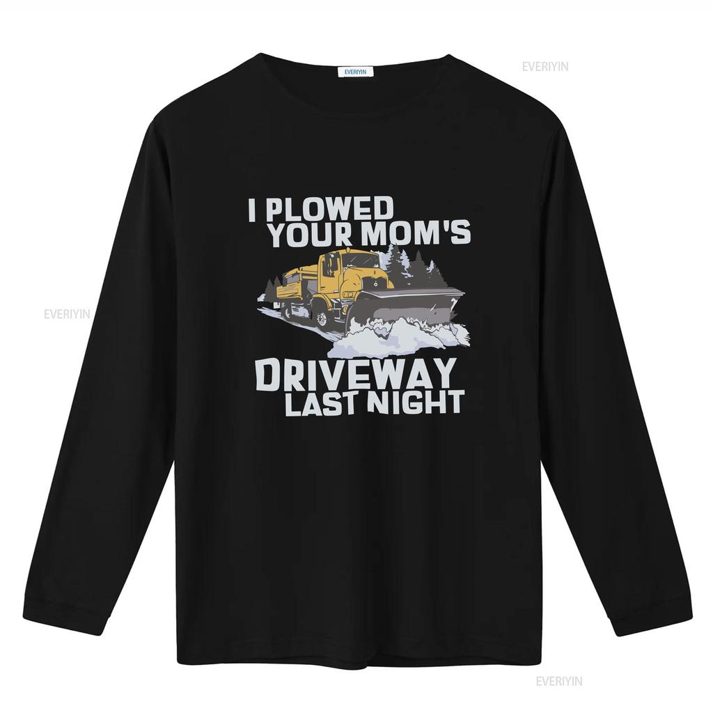 I Plowed Your Moms Driveway Last Night T Shirt Funny Sarcastic Snow Plow Driver Vintage Washed Streetwear Versatile Soft