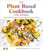 The The Plant-based Cookbook for Women : Simple, Healthy Recipes To Increase Energy and Balance Hormones Book