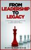 Книга From Leadership To Legacy : 11 Strategies To Build Connection & Create Massive Impact