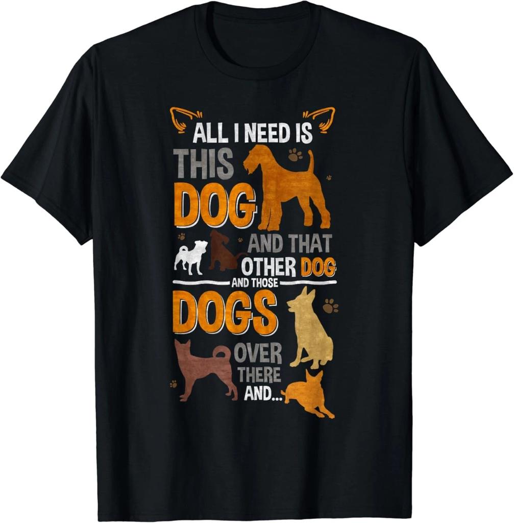 All I Need Is This Dog, That Other Dog And Those Dogs Gift Unisex T-Shirt