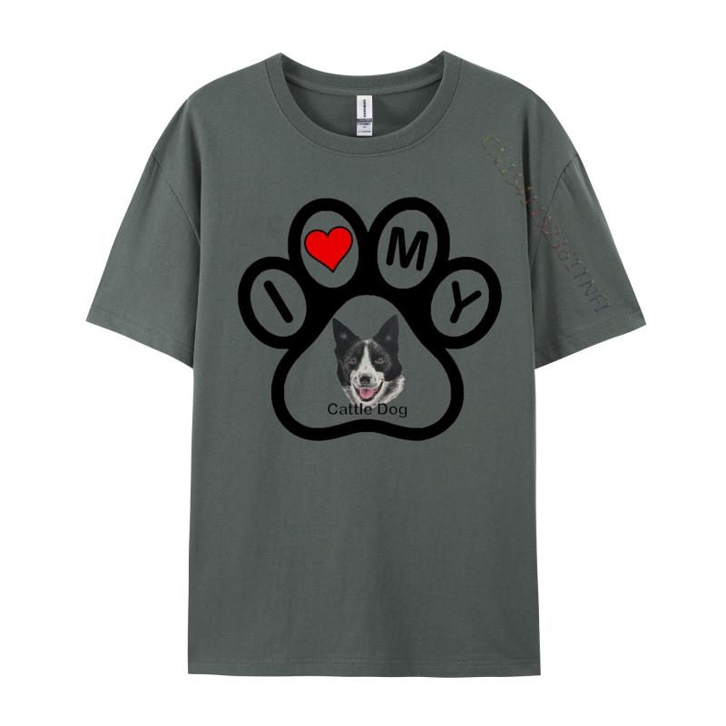 I Love My Cattle Dog Tshirt Cotton Fabric Unisex Tops Shirts Printed Dog T Shirt O Neck Tshirts Novelty