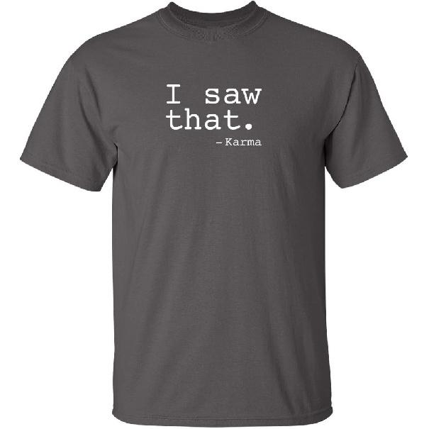 Funny Karma Tshirt | I Saw that Karma Quote Graphic Tee for Men | Sarcastic Humor Saying Shirt | Trendy Funny Quote T Shirt