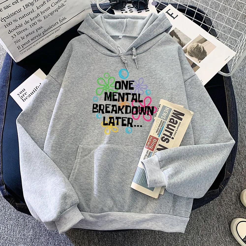 One Mental Breakdown Later Hoodies Letter Graphic Printing Sweatshirts for Fall/Winter Sudaderas Con Capucha Fleece Moletom Girl