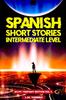 The Spanish Short Stories Intermediate Level : Sci-Fi Fantasy Edition Volume 1 : 1 Book