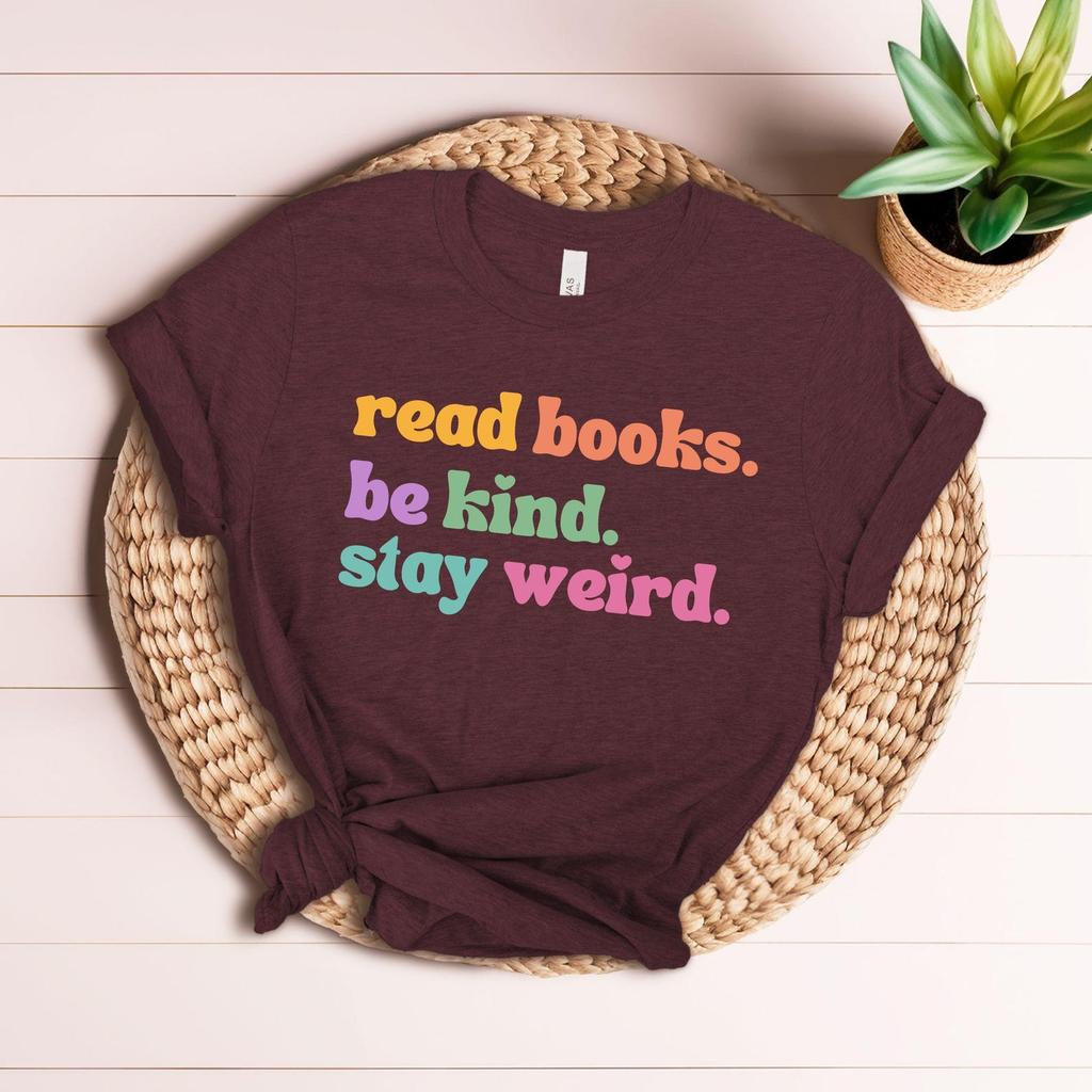 Read Books Be Kind Stay Weird Shirt - Book Lover Gift