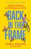 The Back In the Frame : Cycling, Belonging and Finding Joy On a Bike Book