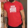 Я Никогда Не Спорю Футболка Крутой Принт Смешной Дизайн Шутки Топ Подарок на День Рождения Мужская Футболка