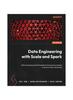 Книга Data Engineering with Scala and Spark : Build Streaming and Batch Pipelines That Process Massive Amounts of Data Using Scala
