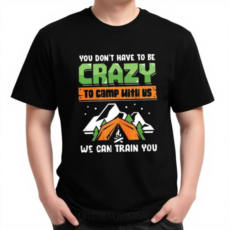 Printed Unisex Oneck Tshirt Fashion You Dont Have To Be Crazy To Camp With Us We Can Train You Minimalist For Unisex Tee Shirt