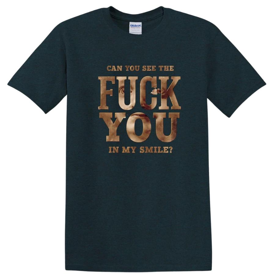 Teal Can You See The F*c* You In My Smile T Shirt Funny Rude Quote Meme Tee Gift