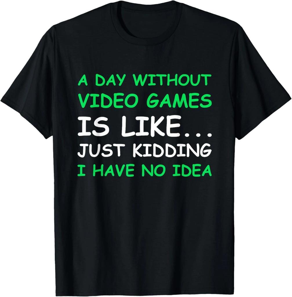 A Day Without Video Games Funny Video Gamer Gift Men Women T- Shirt