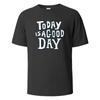 Today Is A Good Day Print T Shirts 100% Cotton Summer Tees For Men Women Oversize Casual Tops T Shirts
