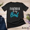 I'd Rather Be On My Boat Shirt Funny Tshirt for Boating Unisex T-shirt