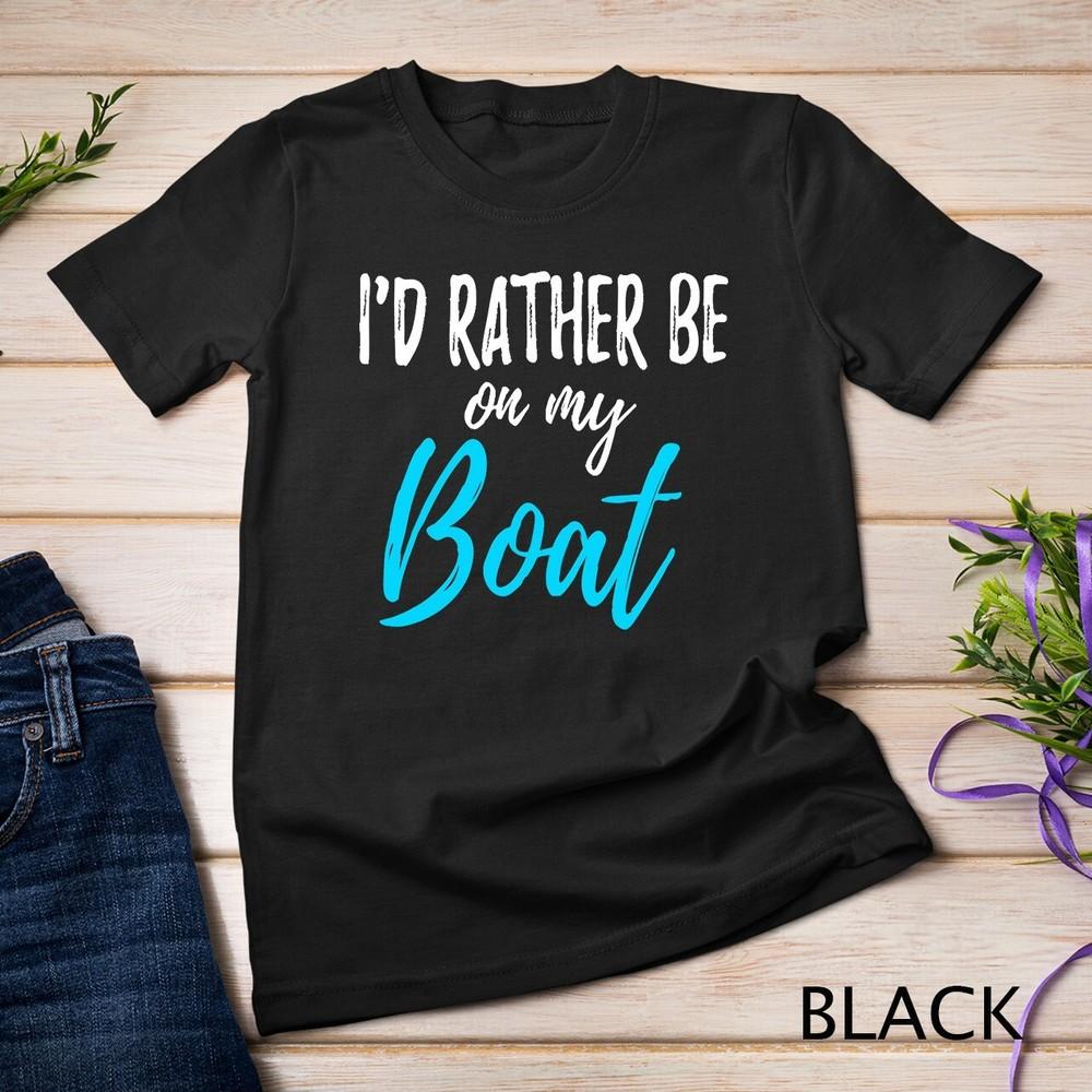 I'd Rather Be On My Boat Shirt Funny tshirt for Boating Unisex T-shirt