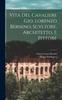 The Vita Del Cavaliere Gio. Lorenzo Bernino, Scvltore, Architetto, E Pittore Book