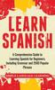 The Learn Spanish : A Comprehensive Guide To Learning Spanish for Beginners, Including Grammar and 2500 Popular Phrases Book