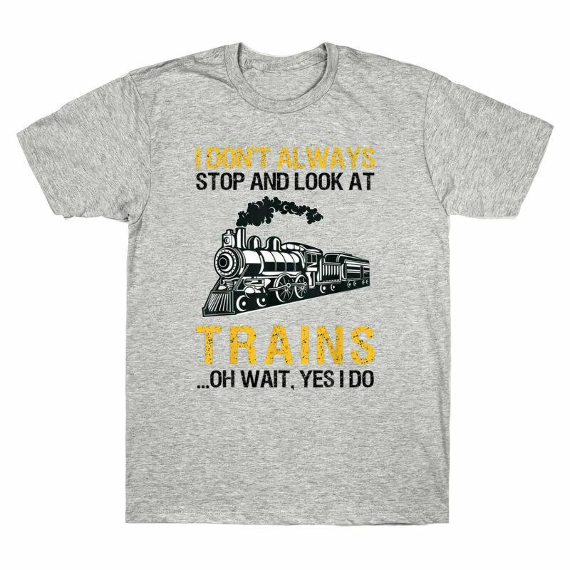I Look Conductor T-Shirt Don't At Unisex's Railroad Stop Always Retro Gift Trains