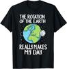 Rotation of the Earth Makes My Day Funny Science Unisex T-Shirt Q9569