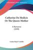 Книга Catherine De Medicis Or The Queen Mother A Romance A Romance 1848 by Louisa Stuart Costello - Paperback