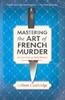 Книга Mastering the Art of French Murder : A Charming New Parisian Historical Mystery